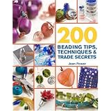 200 Beading Tips, Techniques & Trade Secrets: An Indispensable Compendium of Technical Know-How and Troubleshooting Tips (200 Tips, Techniques & Trade Secrets)