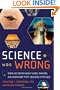 Science Was Wrong: Startling Truths About Cures, Theories, and Inventions "They" Declared Impossible (English and English Edition)