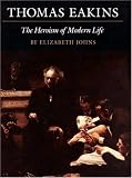 Thomas Eakins: The Heroism of Modern Life