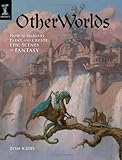 OtherWorlds: How to Imagine, Paint and Create Epic Scenes of Fantasy