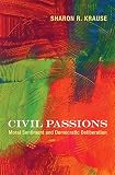 Civil passions : moral sentiment and democratic deliberation
