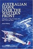 AUSTRALIAN HAWK OVER THE WESTERN FRONT: A Biography of Major R S Dallas DSO, DSC, C de G avec Palme