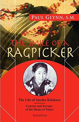 The Smile of a Ragpicker: The Life of Satoko Kitahara Convert and Servant of the Slums of Tokyo The Smile of a Ragpicker: The Life of Satoko Kitahara Convert and Servant of the Slums of Tokyo