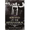 Servants of the Supernatural: The Night Side of the Victorian Mind