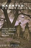 Haunted Cemeteries: Creepy Crypts, Spine-Tingling Spirits, and Midnight Mayhem