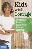 Kids with Courage: True Stories About Young People Making a Difference