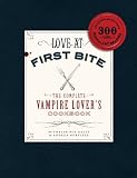 Love at First Bite: The Complete Vampire Lover's Cookbook