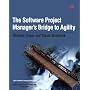 Software Project Manager's Bridge to Agility, The