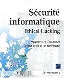 S�curit� informatique - Ethical Hacking - Apprendre l'attaque pour mieux se d�fendre