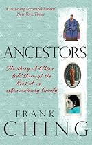 Ancestors: The Story of China Told through the Lives of an Extraordinary Family Ancestors: The Story of China Told through the Lives of an Extraordinary Family