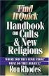 Find It Quick Handbook on Cults and New Religions: Where Did They Come From? What Do They Believe?