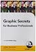 Graphic Secrets for Business Professionals