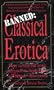 Banned: Classical Erotica : Forty Sensual and Erotic Excepts from Aristophanes to Whitman-Uncensored
