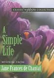 A Simple Life: Wisdom from Jane Frances de Chantal (Classic Wisdom Collections)