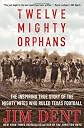 Twelve Mighty Orphans: The Inspiring True Story of the Mighty Mites Who Ruled Texas Football