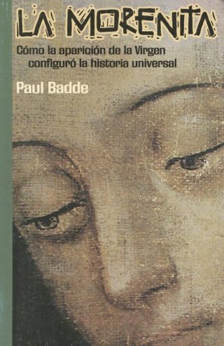 La Morenita: Como la aparicion de la Virgen configuro la historia universal (Spanish Edition)
