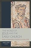The world of Jesus and the early church : identity and interpretation in early communities of faith