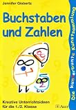 Buchstaben und Zahlen: Kreative Unterrichtsideen f&uuml;r die 1./2 - Klasse - 