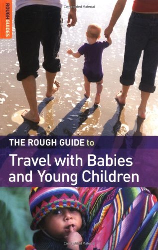 The Rough Guide to Travel with Babies & Young Children (Rough Guides Reference Titles)