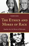 The ethics and mores of race : equality after the history of philosophy
