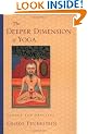 The Deeper Dimensions of Yoga: Theory and Practice