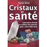 Cristaux et sant� : Comment choisir et utiliser les pierres pour votre bien-�trepar Daniel Briez