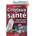 Cristaux et sant� : Comment choisir et utiliser les pierres pour votre bien-�tre