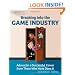 Breaking Into the Game Industry: Advice for a Successful Career from Those Who Have Done It