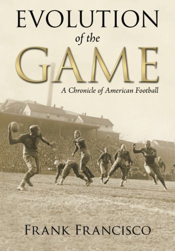 Evolution of the Game: A Chronicle of American Football, by Frank Francisco