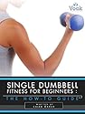 Single Dumbbell Fitness for Beginners: The How-To Guide