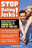 Stop Dating Jerks!: The Smart Woman's Guide to Breaking the Pattern & Finding the Love of Your Life