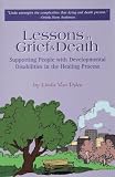 Lessons in Grief and Death
 Supporting People with Developmental Disabilities in the Healing Process,
Linda Van Dyke