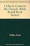 I Like to Come to My Church (Bible Board Book Series)