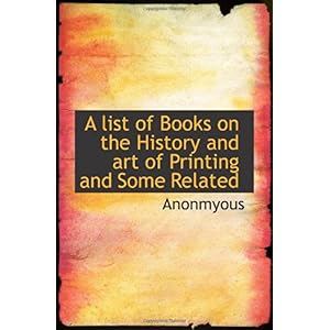 【クリックで詳細表示】A list of Books on the History and art of Printing and Some Related [ペーパーバック]