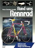 Rund ums Rennrad - Rahmen und Komponenten, Pflege und Wartung - Hans-Christian Smolik