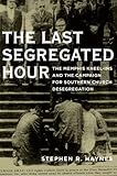 The Last Segregated Hour: The Memphis Kneel-Ins and the Campaign for Southern Church Desegregation