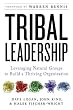 Tribal Leadership: Leveraging Natural Groups to Build a Thriving Organization