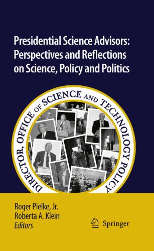 Presidential Science Advisors: Perspectives and Reflections on Science, Policy and Politics