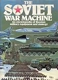 The Soviet war machine : an encyclopedia of Russian military equipment and strategy