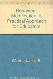 Behavior modification : a practical approach for educators