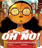 Oh No!: Or How My Science Project Destroyed the World