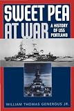 Sweet Pea at War: A History of USS Portland: A History of USS Portland 
