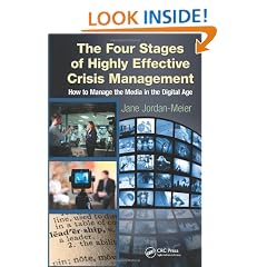 The Four Stages of Highly Effective Crisis Management: How to Manage the Media in the Digital Age