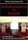 Antidepressants and Suicide: When Treatment Kills (Antidepressants): When Treatment Kills (Antidepressants Series)
