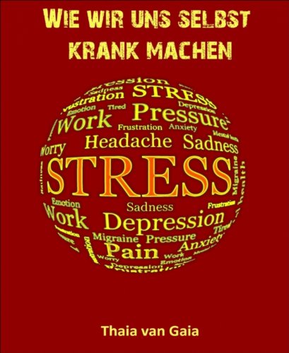 Wie wir uns selbst krank machen (German Edition)