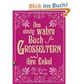 Das einzig wahre Buch f�r Gro�eltern und ihre Enkel