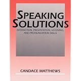 Speaking Solutions: Interaction, Presentation, Listening, and Pronunciation Skills
