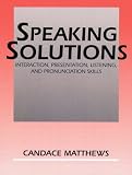 Speaking Solutions: Interaction, Presentation, Listening, and Pronunciation Skills