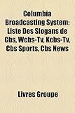 Columbia Broadcasting System: Liste Des Slogans de CBS, Wcbs-TV, Kcbs-TV, CBS Sports, CBS News-