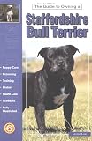 Guide to Owning a Staffordshire Bull Terrier: Puppy Care, Grooming, Training, History, Health, Breed Standard (Guide to Owning Dog Series)